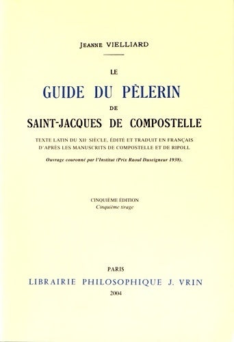 Le guide du Pèlerin de saint-jacques de Compostelle - Vielliard Jeanne -  Vrin GF - Livre