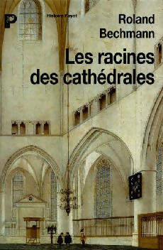 Les racines des cathédrales : L'architecture gothique expression des conditions du milieu - Bechmann -  Histoire - Livre