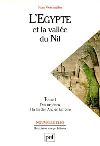 l'Egypte et la vallée du Nil Tome I : Des origines à la fin de l'ancien empire (12000-2000 avant j. C. ) - Jean Vercoutter -  Nouvelle clio - Livre