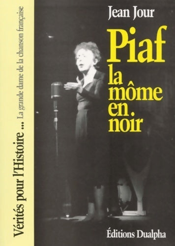 Piaf la môme en noir - Jean Jour -  Vérités pour l'histoire - Livre