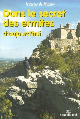 Dans le secret des ermites d'aujourd'hui - François De Muizon -  Récit - Livre