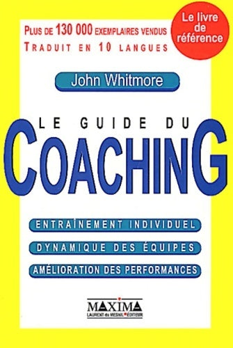 Le guide du coaching : Entraînement individuel - dynamique des équipes - amélioration des performances - John Whitmore -  Maxima - Livre