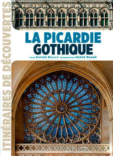 Picardie gothique - Xavier Bailly -  Itinéraires de découvertes - Livre