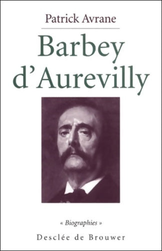 Barbey d'Aurevilly - Patrick Avrane -  Biographies - Livre