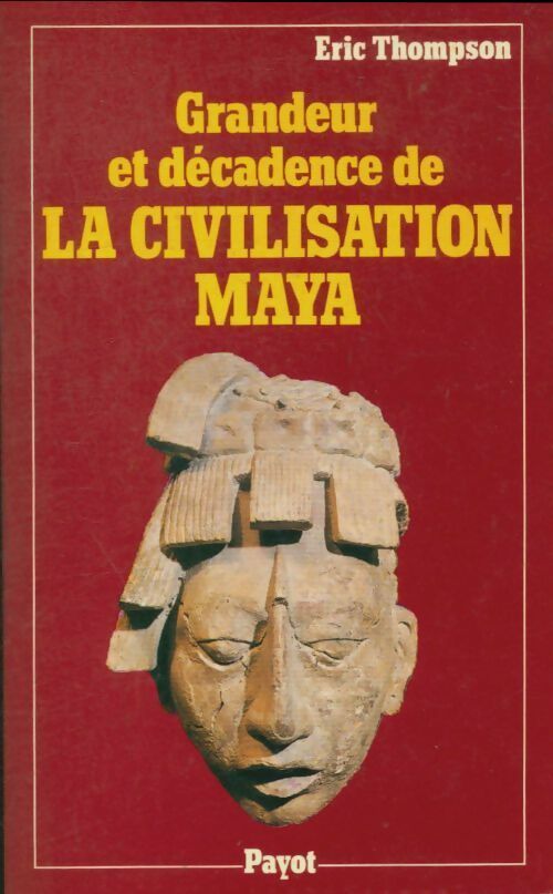 Grandeur et décadence de la civilisation maya - Thompson Eric -  Histoire Payot - Livre