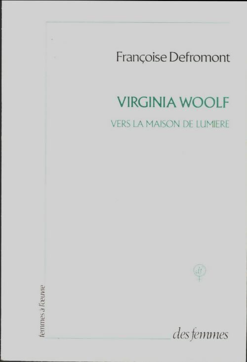 Virginia Woolf, vers la maison de lumière - Françoise Defromont -  Des femmes GF - Livre