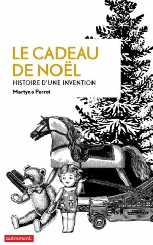 Le cadeau de noël : Histoire d'une invention - Martyne Perrot -  Autrement - Livre