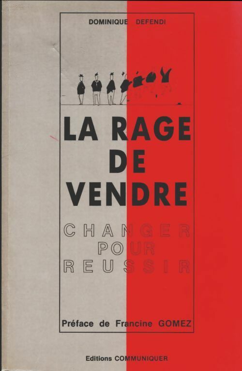 La rage de vendre - Dominique Defendi -  Communiquer - Livre