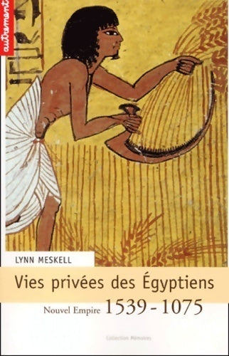 Vies privées des égyptiens : Nouvel empire 1539-1075 - Lynn Meskell -  Mémoires - Livre