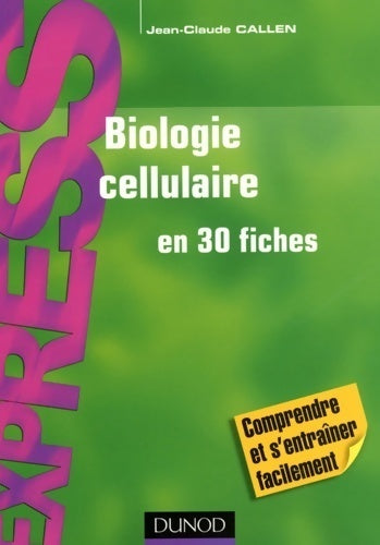 Biologie cellulaire en 30 fiches - Jean-Claude Callen -  Express - Livre