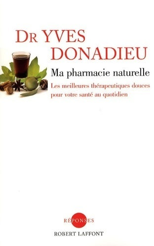 Ma pharmacie naturelle - Yves Donadieu -  Réponses - Livre