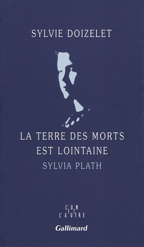 La terre des morts est lointaine : Sylvia plath - Sylvie Doizelet -  L'un et l'autre - Livre