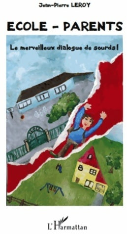 École - parents : Le merveilleux dialogue de sourds ! - Jean-Pierre Leroy -  L'Harmattan GF - Livre