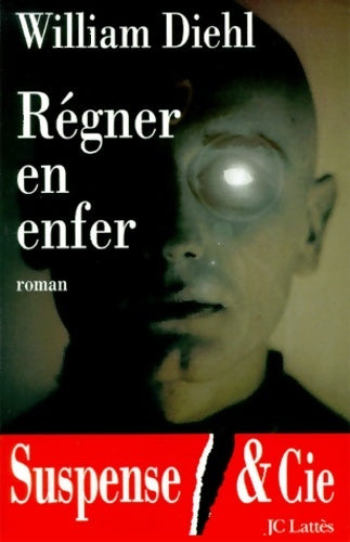 Régner en enfer - William Diehl -  Suspense & Cie - Livre