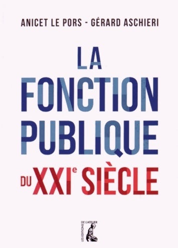Fonction publique du XXIe siècle - Aschieri Lepors -  Atelier GF - Livre
