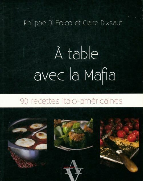 A table avec la mafia. 90 recettes italo-américaines - Claire Dixsaut -  Viénot GF - Livre