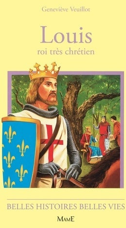 Louis, roi très chrétien - Geneviève Veuillot -  Belles histoires belles images - Livre