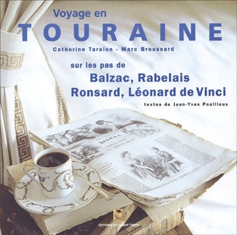 Voyage en Touraine sur les pas de Balzac, Rabelais, Ronsard, Léonard de Vinci - Catherine Taralon -  Garde Temps GF - Livre