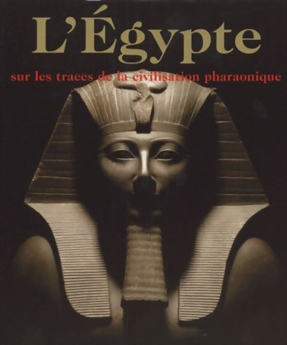 L'Egypte sur les traces de la civilisation pharaonique - Collectif -  Könemann GF - Livre