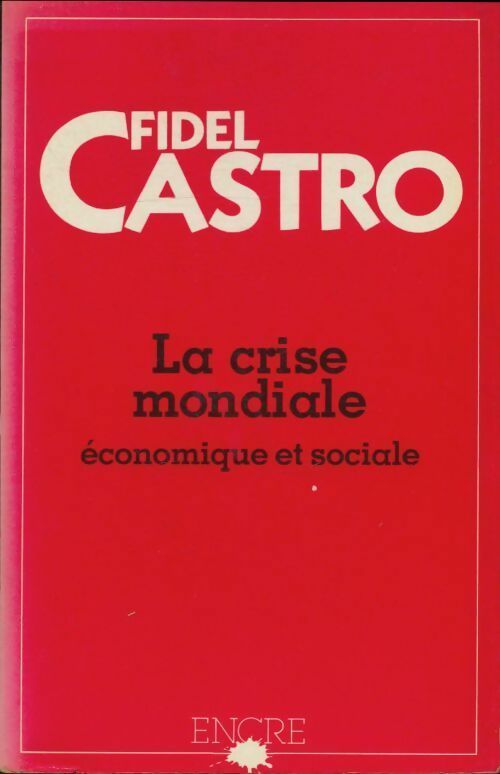 La crise mondiale économique et sociale - Fidel Castro -  Encre GF - Livre