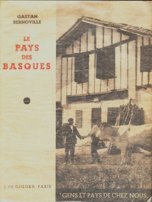 Le pays des Basques - Gaëtan Bernoville -  Gens et pays de chez nous - Livre