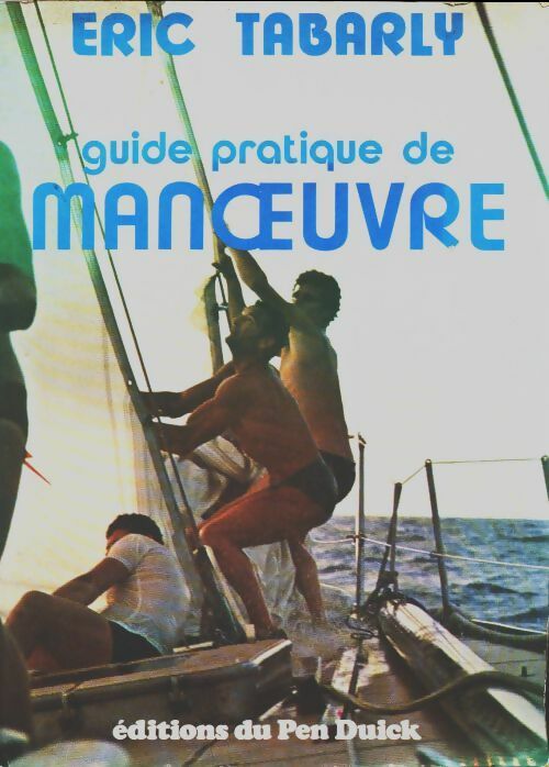 Guide pratique de manoeuvre - Eric Tabarly -  Pen Duick GF - Livre