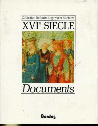XVIe siècle. Documents - Lagarde -  Lagarde & Michard - Livre