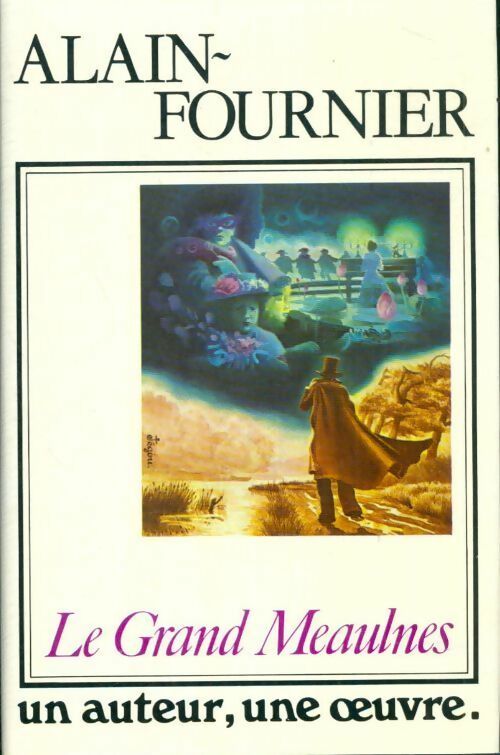 Le grand Meaulnes - Alain Fournier -  Un auteur, une oeuvre - Livre