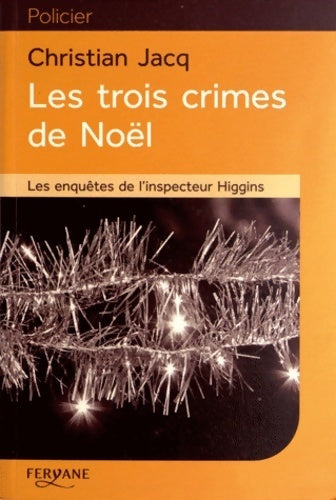 Les enquêtes de l'inspecteur Higgins Tome III : Les trois crimes de Noël - Christian Jacq -  Feryane GF - Livre