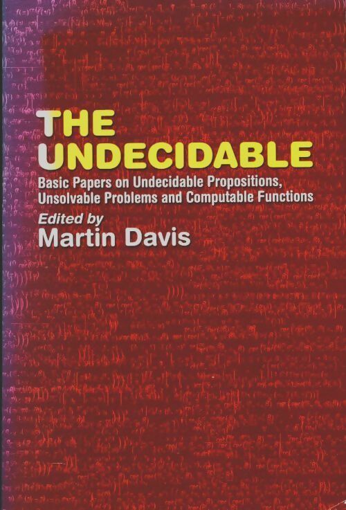 The undecidable. Basic papers on undecidable propostions unsolvable problems and computable functions - Martin Davis -  Dover Publications GF - Livre
