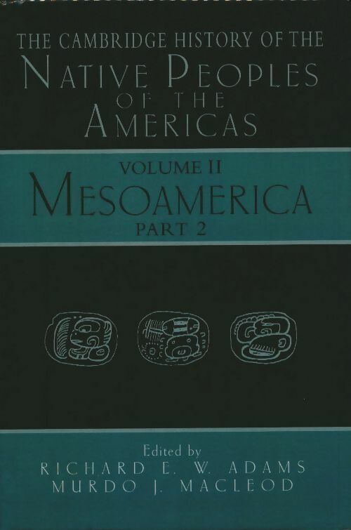 The cambridge history of the native peoples of the americas Volume 2 : Mesoamerica part 2 - Richard E.W. Adams -  Cambridge GF - Livre