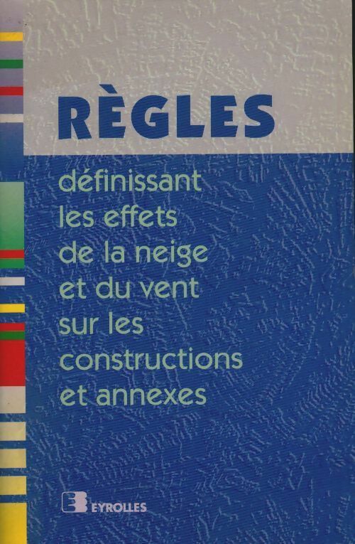 Règles définissant les effets de la neige et du vent sur les constructions et annexes - Collectif -  Eyrolles GF - Livre