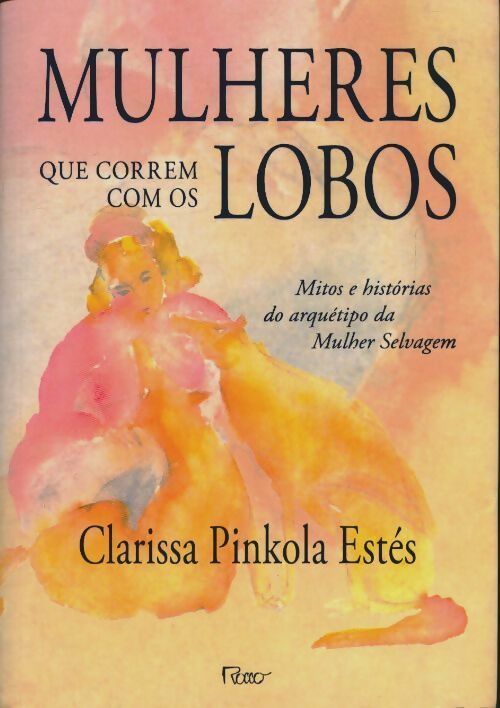 Mulheres que correm com os lobos - Clarissa Pinkola Estés -  Rocco GF - Livre