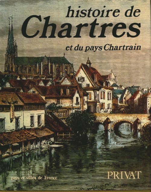 Histoire de Chartres et du pays chartrain - Chédeville Andre  Sous La Direction -  Pays et villes de France - Livre