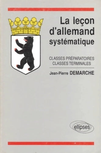 La leçon d'allemand systématique. Classes préparatoires, classes terminales - Jean-Pierre Demarche -  Ellipses GF - Livre