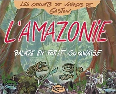 L'Amazonie. Balade en forêt guyanaise - Gaston -  Carnets de voyages de Gaston - Livre