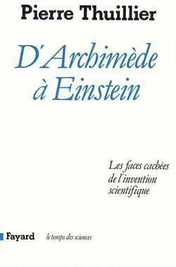D'Archimède à Einstein - Pierre Thuillier -  Le temps des sciences - Livre