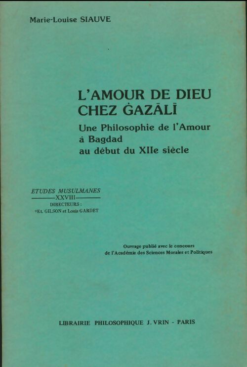 L'amour de dieu chez Gazali. Une philosophie de l'amour à Bagdad au début du XIIe siècle - Marie-Louise Siauve -  Etudes musulmanes - Livre