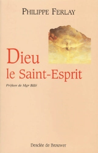 Dieu, le Saint Esprit - Philippe Ferlay -  Desclée GF - Livre