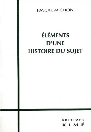 Éléments d'une histoire du sujet - Pascal Michon -  Philosophie - Epistémologie - Livre