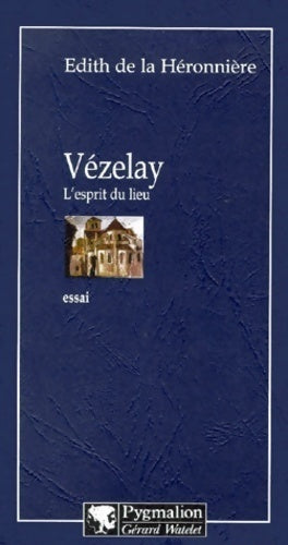 Vézelay. L'esprit du lieu - E. De La Heronniere -  Pygmalion GF - Livre