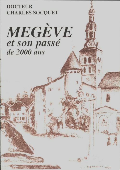 Megève et son passé de 2000 ans - Charles Socquet -  Compte d'auteur GF - Livre
