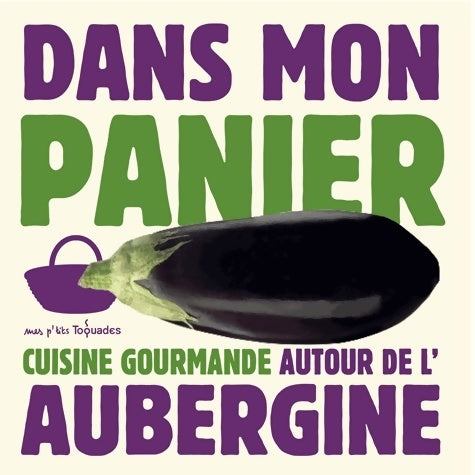 Cuisine gourmande autour de L'aubergine - Valérie Duclos -  Mes p'tits toquades - Livre