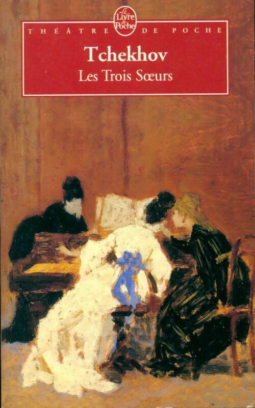 Les trois soeurs - Anton Tchekhov -  Le Livre de Poche - Livre