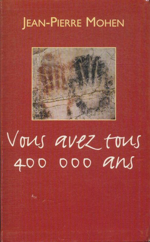 Vous avez tous 400 000 ans - Jean-Pierre Mohen -  Le Grand Livre du Mois GF - Livre