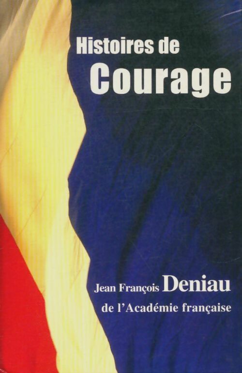 Histoires de courage - Jean-François Deniau -  Le Grand Livre du Mois GF - Livre