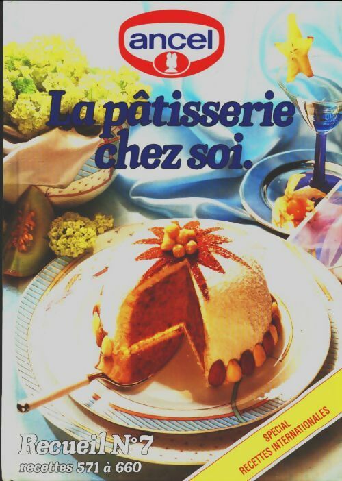 La pâtisserie chez soi n°7 : recettes 571 à 660 - Collectif -  Ancel GF - Livre