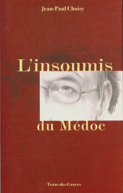 L'insoumis du Médoc - Jean-Paul Choisy -  Terre des Graves - Livre