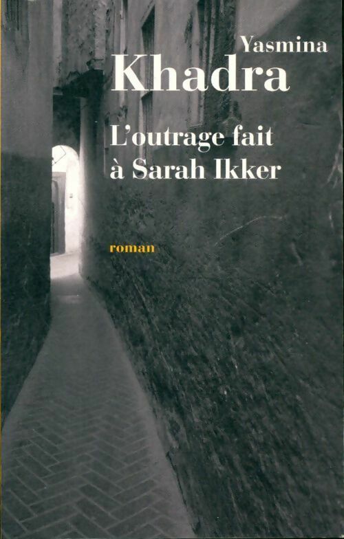 L'outrage fait à Sarah Ikker - Yasmina Khadra -  France Loisirs GF - Livre