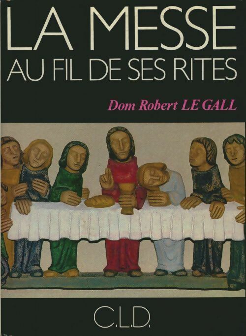 La messe au fil de ses rites - Dom Robert Le Gall -  CLD GF - Livre